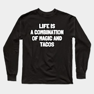 Life is a combination of magic and tacos Long Sleeve T-Shirt